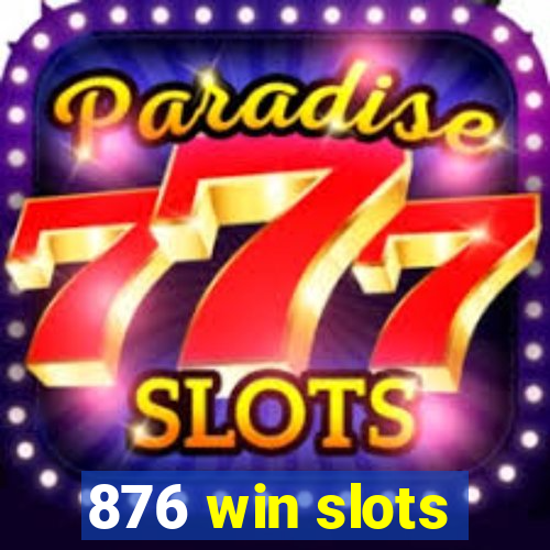 876 win slots